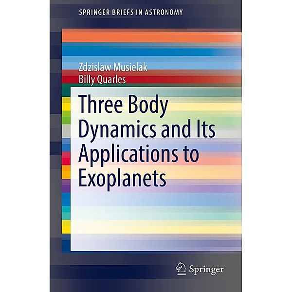 Three Body Dynamics and Its Applications to Exoplanets / SpringerBriefs in Astronomy, Zdzislaw Musielak, Billy Quarles