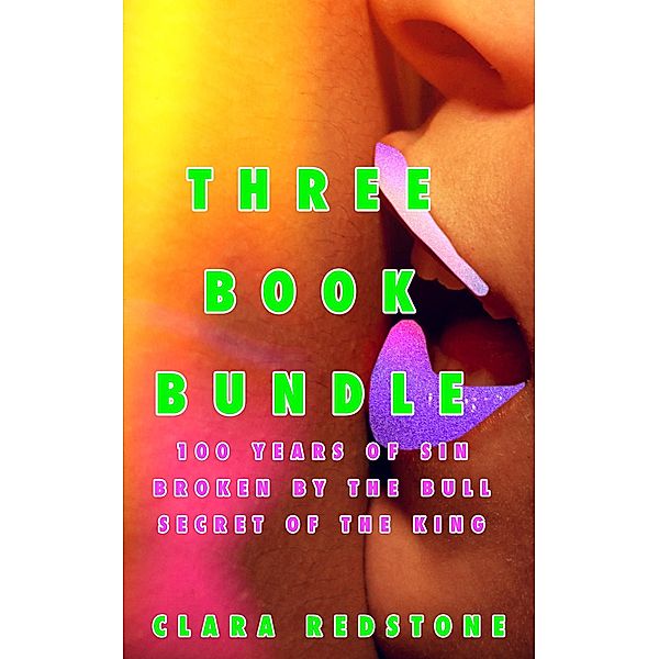 Three Book Bundle (BBW Erotic Adventure) (100 years of sin/Broken by the Bull/Secret of the king), Clara Redstone