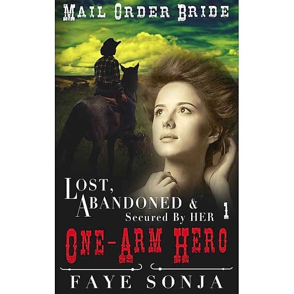 Three Brides for Three War Comrades Book1: Mail Order Bride: CLEAN Western Historical Romance: Lost, Abandoned & Secured by Her One-Arm Hero (Three Brides for Three War Comrades Book1, #1), Faye Sonja
