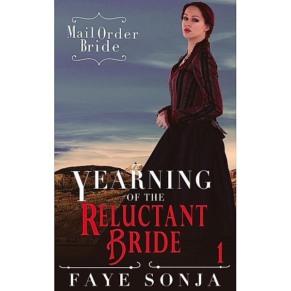 Three Brides of Haines Press Book1: Mail Order Bride: CLEAN Western Historical Romance: Yearning of the Reluctant Bride (Three Brides of Haines Press Book1, #1), Faye Sonja
