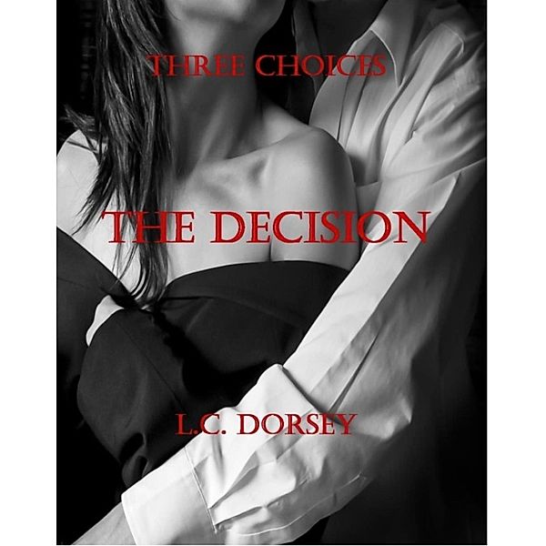 Three Choices: The Decision, L C Dorsey