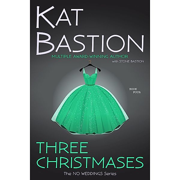 Three Christmases (No Weddings, #4) / No Weddings, Kat Bastion, Stone Bastion