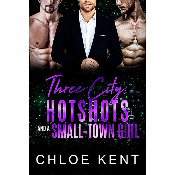Three City Hotshots and a Small-Town Girl, Chloe Kent