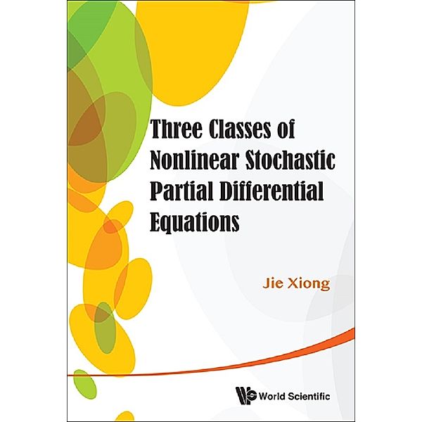 Three Classes Of Nonlinear Stochastic Partial Differential Equations, Jie Xiong