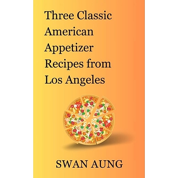 Three Classic American Appetizer Recipes from Los Angeles, Swan Aung