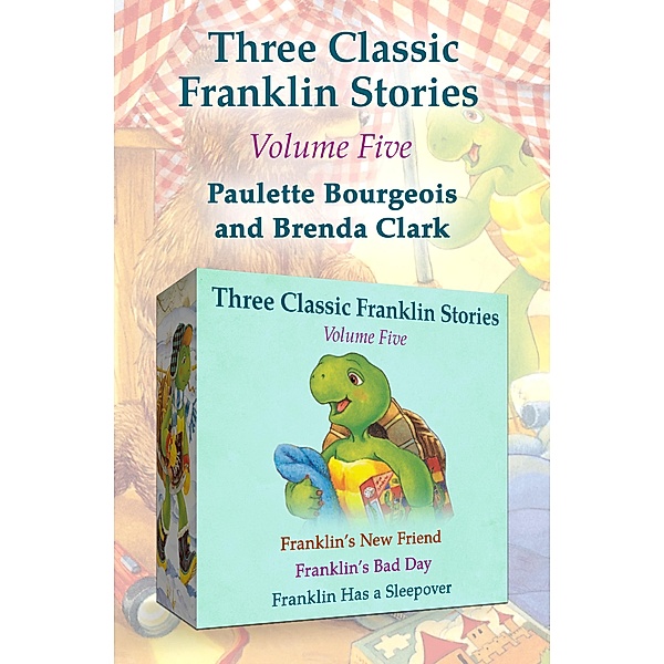 Three Classic Franklin Stories Volume Five / Classic Franklin Stories, Paulette Bourgeois