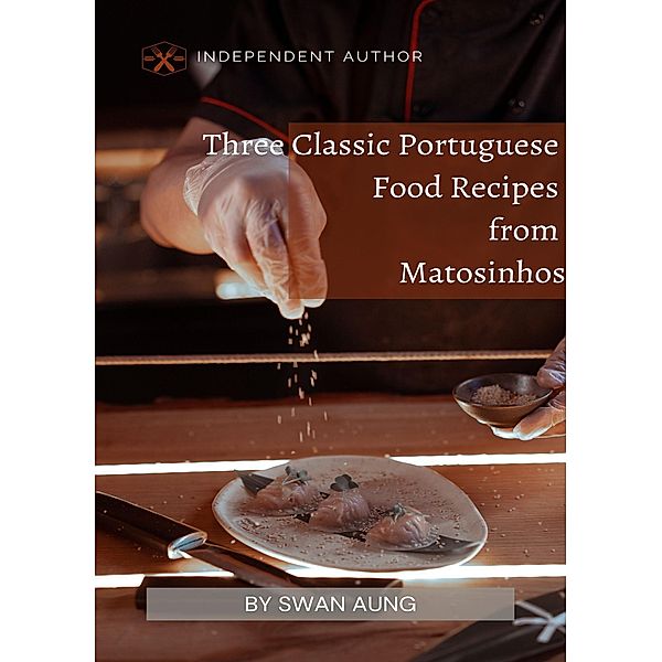 Three Classic Portuguese Food Recipes from Matosinhos, Swan Aung