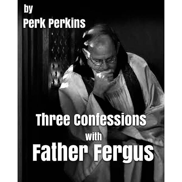 Three Confessions With Father Fergus, Perk Perkins