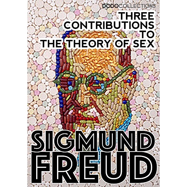 Three Contributions to the Theory of Sex / Sigmund Freud Collection, Sigmund Freud
