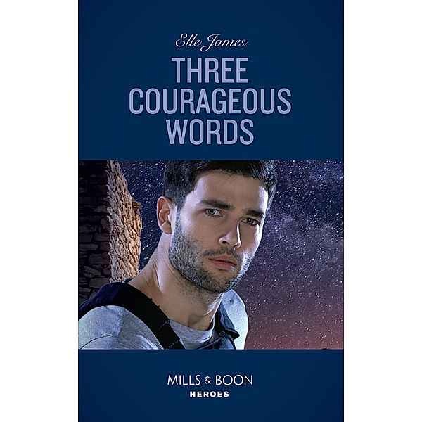 Three Courageous Words (Mission: Six, Book 3) (Mills & Boon Heroes), Elle James
