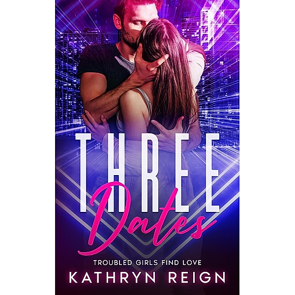 Three Dates (Troubled Girls Find Love) / Troubled Girls Find Love, Kathryn Reign