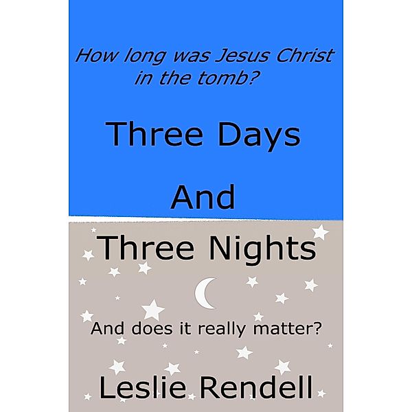 Three Days and Three Nights (Bible Studies, #1) / Bible Studies, Leslie Rendell