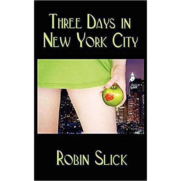 Three Days in New York City (An erotic comedy in three parts, #1) / An erotic comedy in three parts, Robin Slick