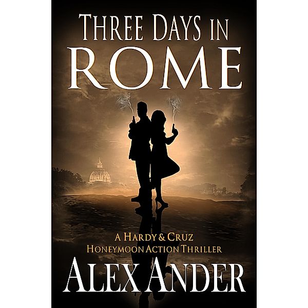 Three Days in Rome (Patriotic Action & Adventure - Aaron Hardy, #12) / Patriotic Action & Adventure - Aaron Hardy, Alex Ander