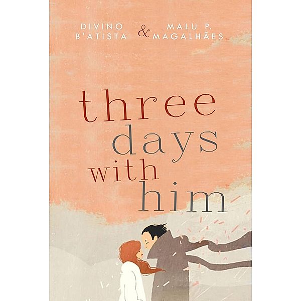 Three Days with Him / Three Days, Divino B'Atista, Malu P. Magalhães