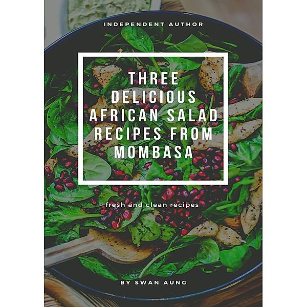 Three Delicious African Salad Recipes from Mombasa, Swan Aung