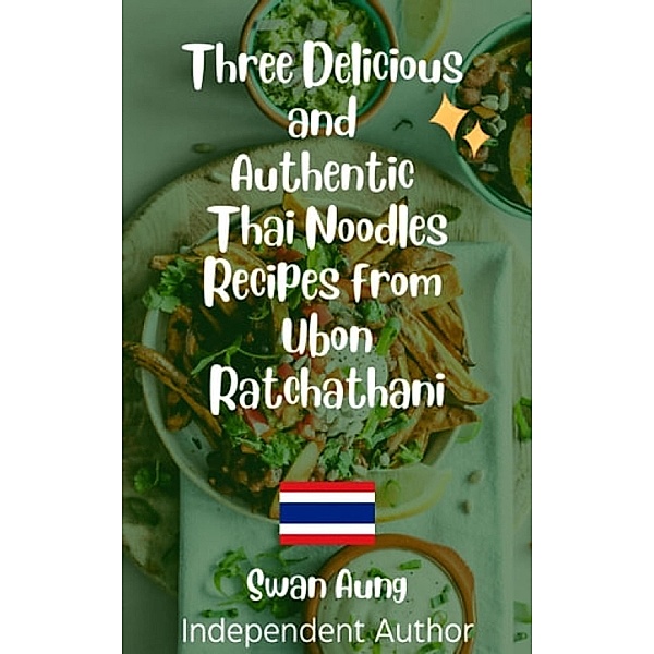 Three Delicious and Authentic Thai Noodles Recipes from Ubon Ratchathani, Swan Aung