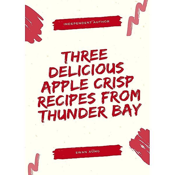 Three Delicious Apple Crisp Recipes from Thunder Bay, Swan Aung