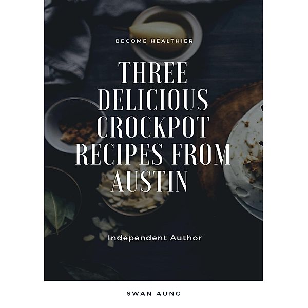 Three Delicious Crockpot Recipes from Austin, Swan Aung