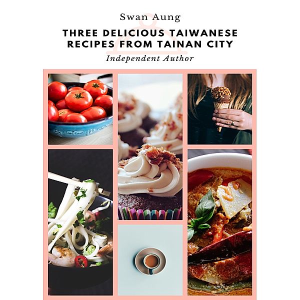 Three Delicious Taiwanese Recipes from Tainan City, Swan Aung