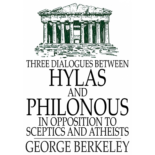 Three Dialogues Between Hylas and Philonous in Opposition to Sceptics and Atheists / The Floating Press, George Berkeley