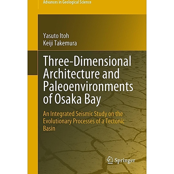 Three-Dimensional Architecture and Paleoenvironments of Osaka Bay / Advances in Geological Science, Yasuto Itoh, Keiji Takemura