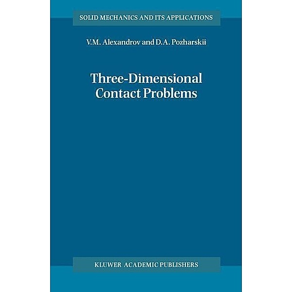 Three-Dimensional Contact Problems / Solid Mechanics and Its Applications Bd.93, A. M. Alexandrov, D. a. Pozharskii