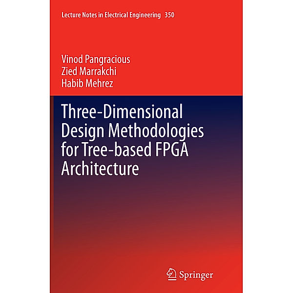 Three-Dimensional Design Methodologies for Tree-based FPGA Architecture, Vinod Pangracious, Zied Marrakchi, Habib Mehrez