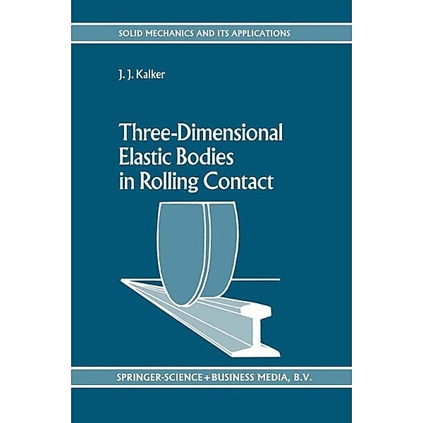 Three-Dimensional Elastic Bodies in Rolling Contact / Solid Mechanics and Its Applications Bd.2, J. J. Kalker