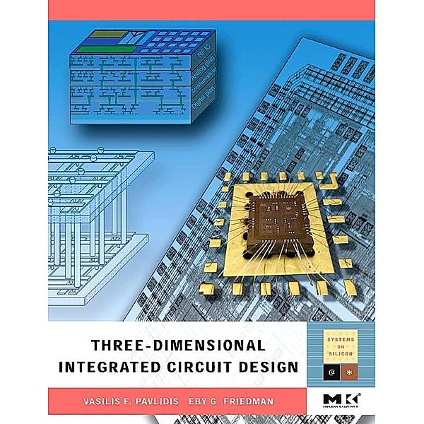Three-dimensional Integrated Circuit Design, Vasilis F. Pavlidis, Eby G. Friedman