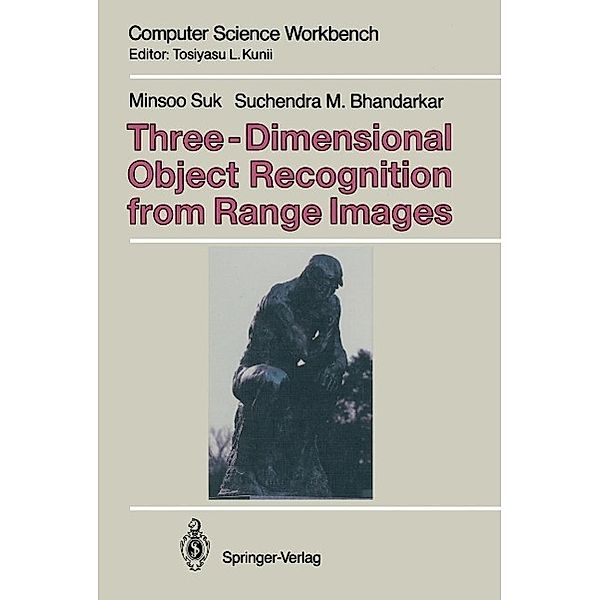 Three-Dimensional Object Recognition from Range Images / Computer Science Workbench, Minsoo Suk, Suchendra M. Bhandarkar