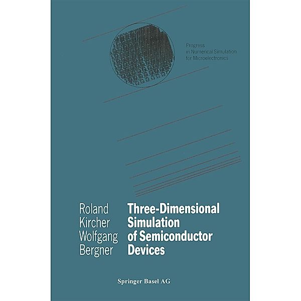 Three-Dimensional Simulation of Semiconductor Devices / Progress in Numerical Simulation for Microelectronics, Roland Kircher, Wolfgang Bergner