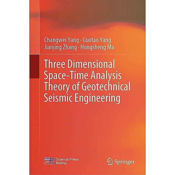 Three Dimensional Space-Time Analysis Theory of Geotechnical Seismic Engineering, Changwei Yang, Guotao Yang, Jianjing Zhang, Hongsheng Ma
