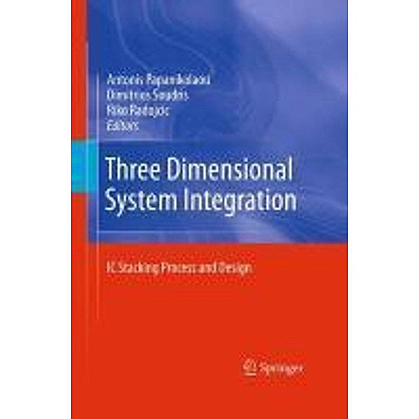 Three Dimensional System Integration, Antonis Papanikolaou, Dimitrios Soudris, Riko Radojcic