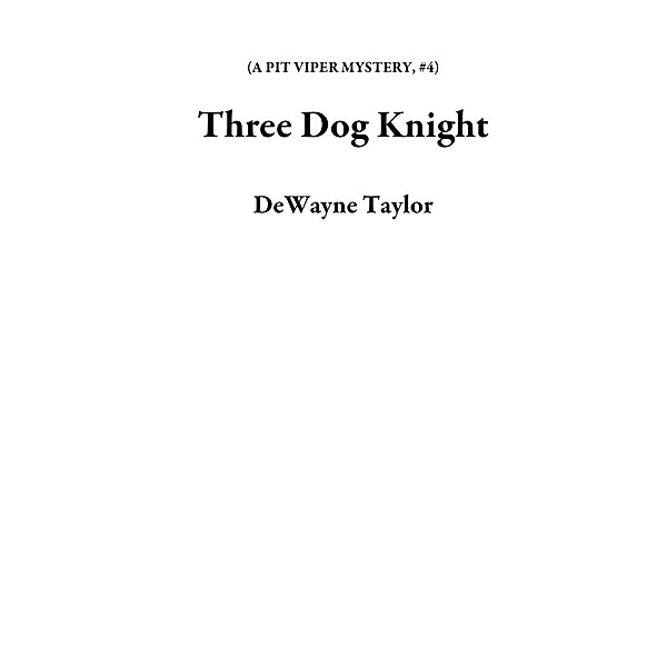 Three Dog Knight (A PIT VIPER MYSTERY, #4), Dewayne Taylor