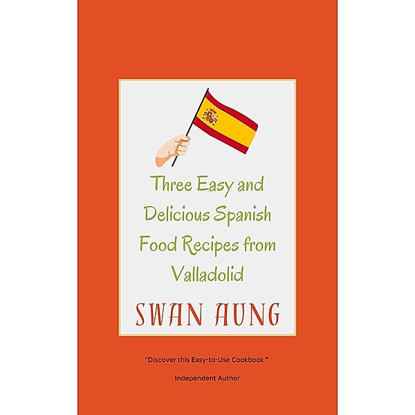 Three Easy and Delicious Spanish Food Recipes from Valladolid, Swan Aung