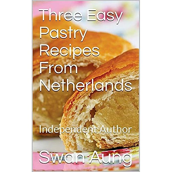 Three Easy Pastry Recipes From Netherlands, Swan Aung