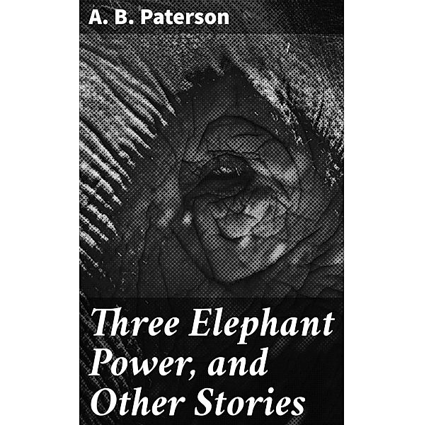 Three Elephant Power, and Other Stories, A. B. Paterson