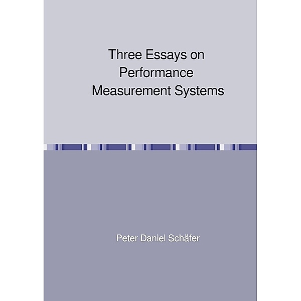 Three Essays on Performance Measurement Systems, Peter Daniel Schäfer
