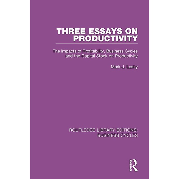 Three Essays on Productivity (RLE: Business Cycles), Mark J. Lasky