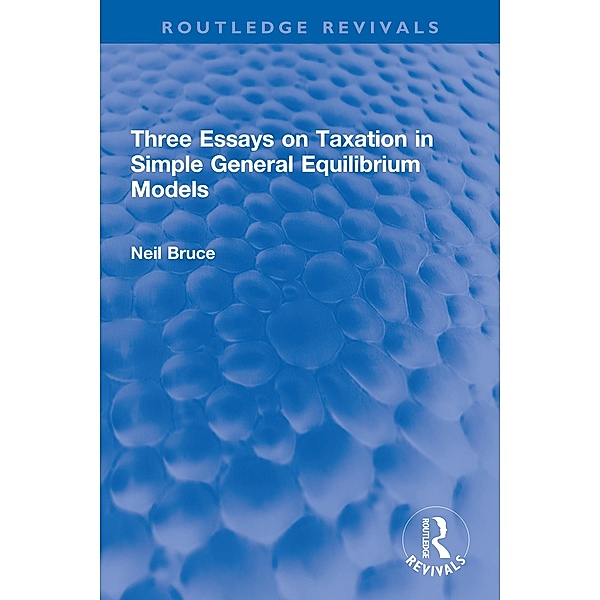 Three Essays on Taxation in Simple General Equilibrium Models, Neil Bruce