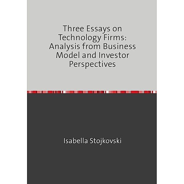 Three Essays on Technology Firms: Analysis from Business Model and Investor Perspectives, Isabella Stojkovski