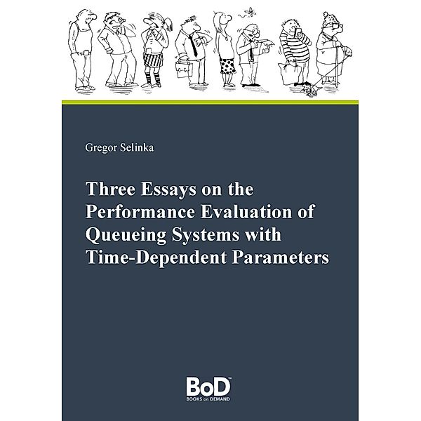 Three Essays on the Performance Evaluation of Queueing Systems with Time-Dependent Parameters, Gregor Selinka