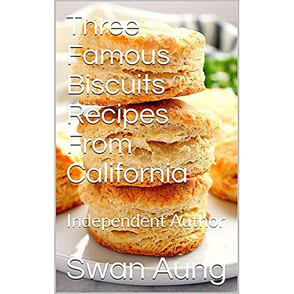 Three Famous Biscuits Recipes From California, Swan Aung