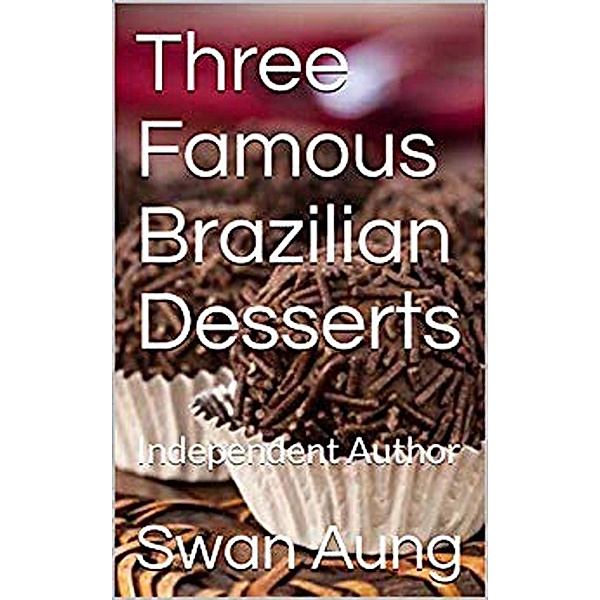 Three Famous Brazilian Desserts, Swan Aung