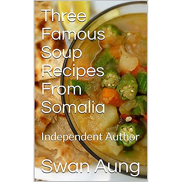 Three Famous Soup Recipes From Somalia, Swan Aung