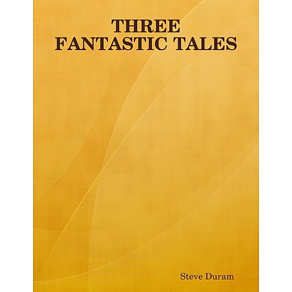 Three Fantastic Tales, Steve Duram