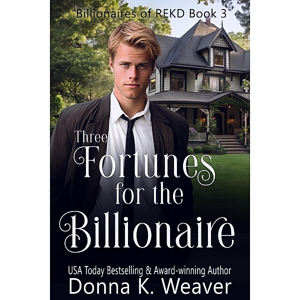 Three Fortunes for the Billionaire (Billionaires of REKD, #3) / Billionaires of REKD, Donna K. Weaver