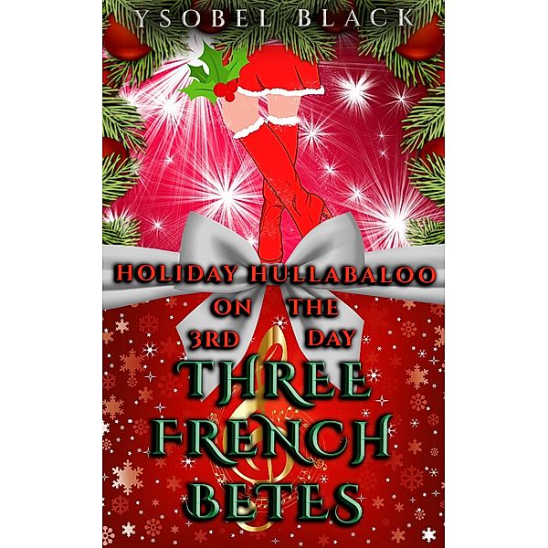 Three French Bêtes (Holiday Hullabaloo, #3) / Holiday Hullabaloo, Ysobel Black