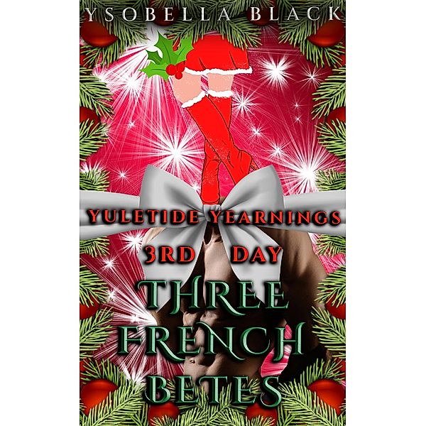 Three French Bêtes (Yuletide Yearnings, #3) / Yuletide Yearnings, Ysobella Black